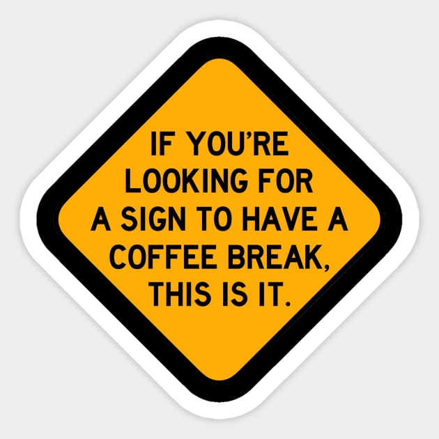 Here's a Sign to Have a Coffee Break Sticker by Bododobird